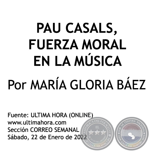 PAU CASALS, FUERZA MORAL EN LA MÚSICA - Por MARÍA GLORIA BÁEZ - Sábado, 22 de Enero de 2022